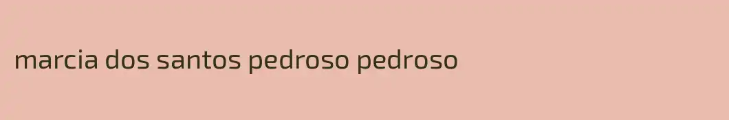 marcia dos santos pedroso pedroso